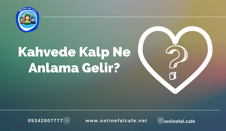 kahve falında kalp görmek, kahve falında kalp görmek, kahve falında kalp ne anlama gelir, kahve falında kalp ve yol, kahve falında kalp içinde kalp, kahve falında kalp şekli görmek, kahve falında kalp tutan adam