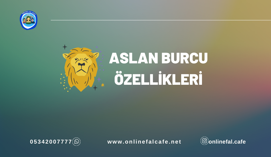 Aslan burcu yorumları, özelikleri, aşk, iş, para, aile, kariyer, yorumları, günlük burç yorumları, burç karakteri, nasıl bir burç