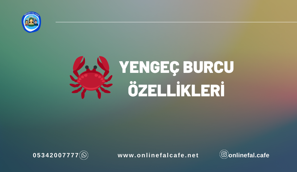 Yengeç burcu yorumları, özelikleri, aşk, iş, para, aile, kariyer, yorumları, günlük burç yorumları, burç karakteri, nasıl bir burç